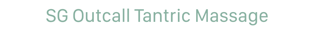 Outcall Tantric Massage SG